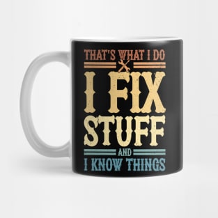 That's What I Do I Fix Stuff And I Know Things Mug